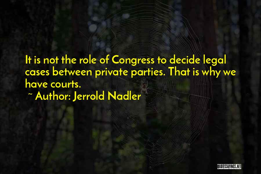 Legal Cases Quotes By Jerrold Nadler