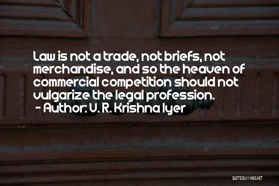 Legal Profession Quotes By V. R. Krishna Iyer