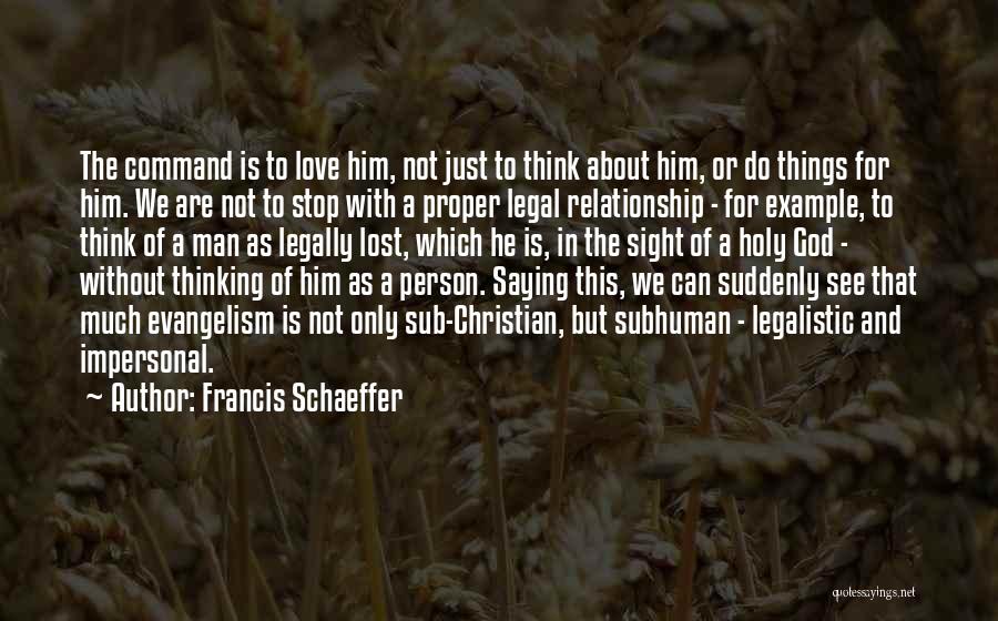 Legalistic Christian Quotes By Francis Schaeffer