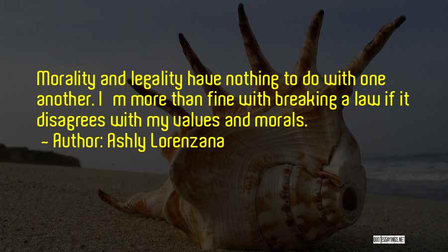 Legality Morality Quotes By Ashly Lorenzana