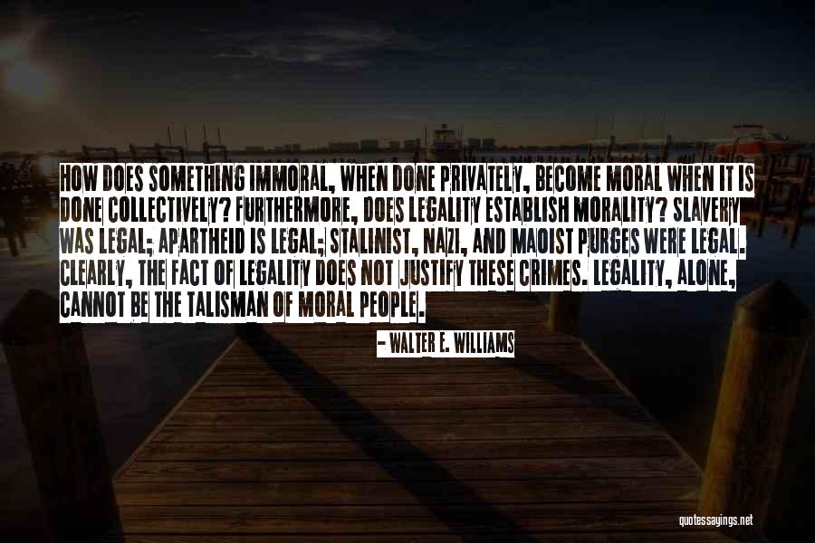 Legality Vs Morality Quotes By Walter E. Williams Legality Vs Morality Quotes By Walter E. Williams