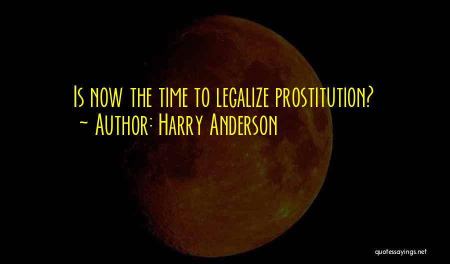 Legalize Prostitution Quotes By Harry Anderson