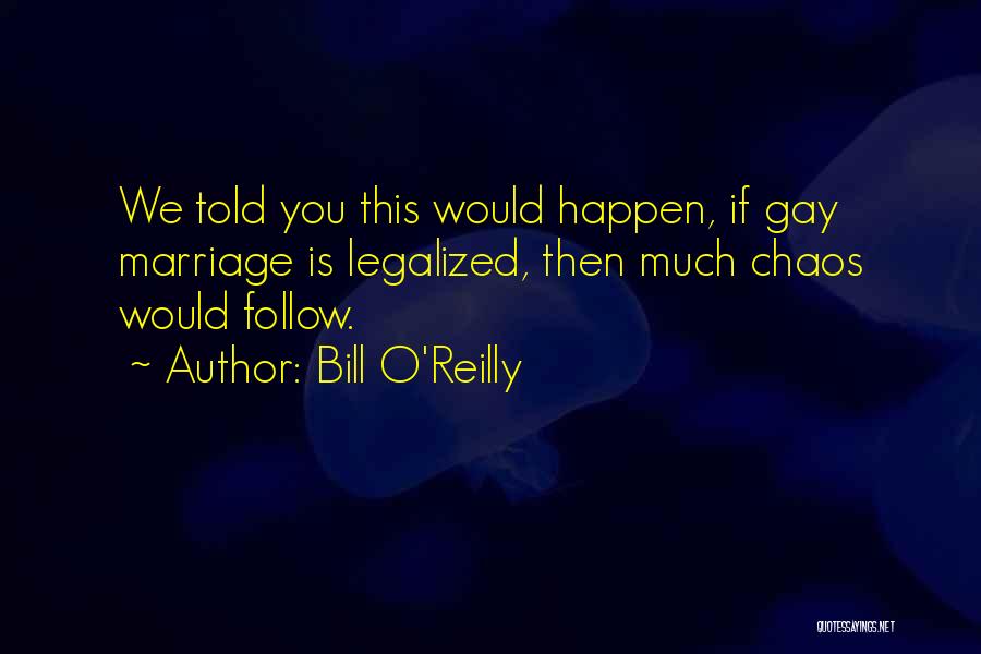 Legalized Gay Marriage Quotes By Bill O'Reilly