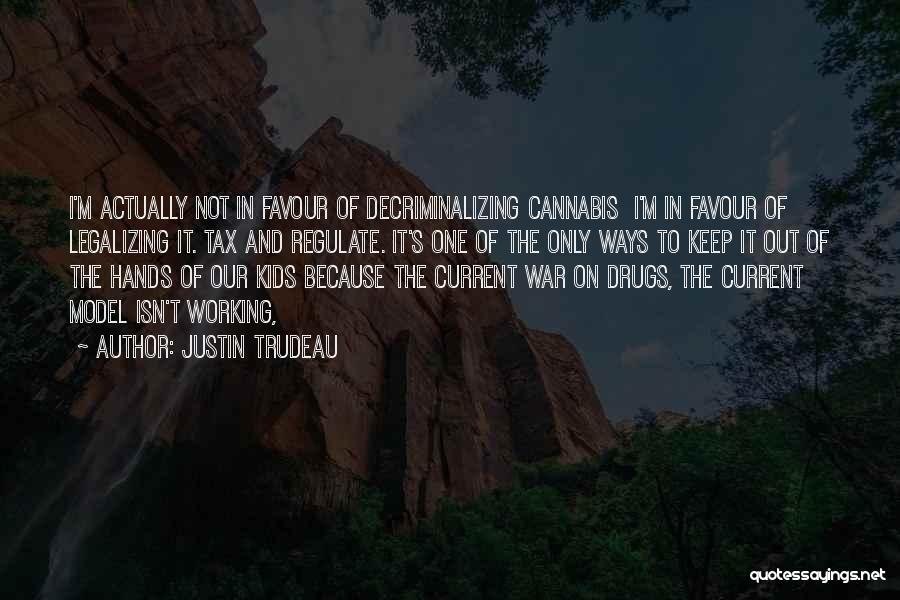 Legalizing Drugs Quotes By Justin Trudeau