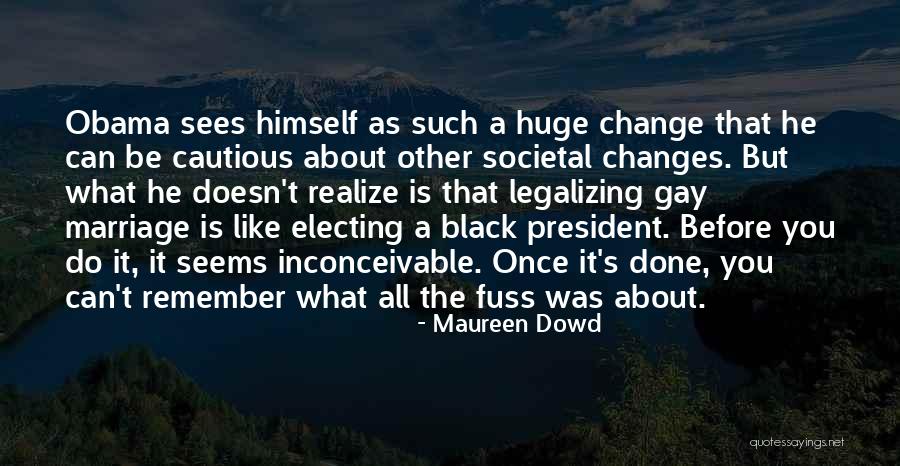 Legalizing Gay Marriage Quotes By Maureen Dowd Legalizing Gay Marriage Quotes By Maureen Dowd