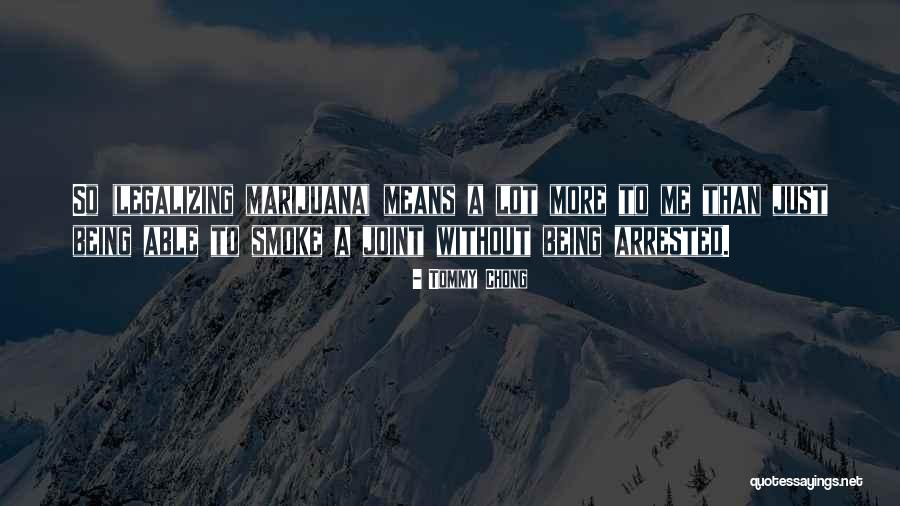 Legalizing Quotes By Tommy Chong Legalizing Quotes By Tommy Chong