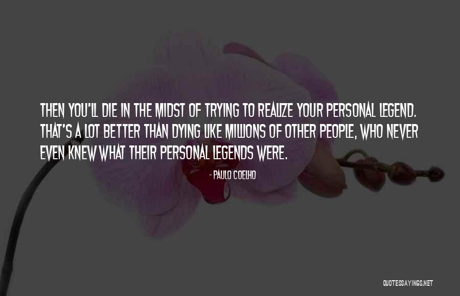 Legend Die Quotes By Paulo Coelho Legend Die Quotes By Paulo Coelho