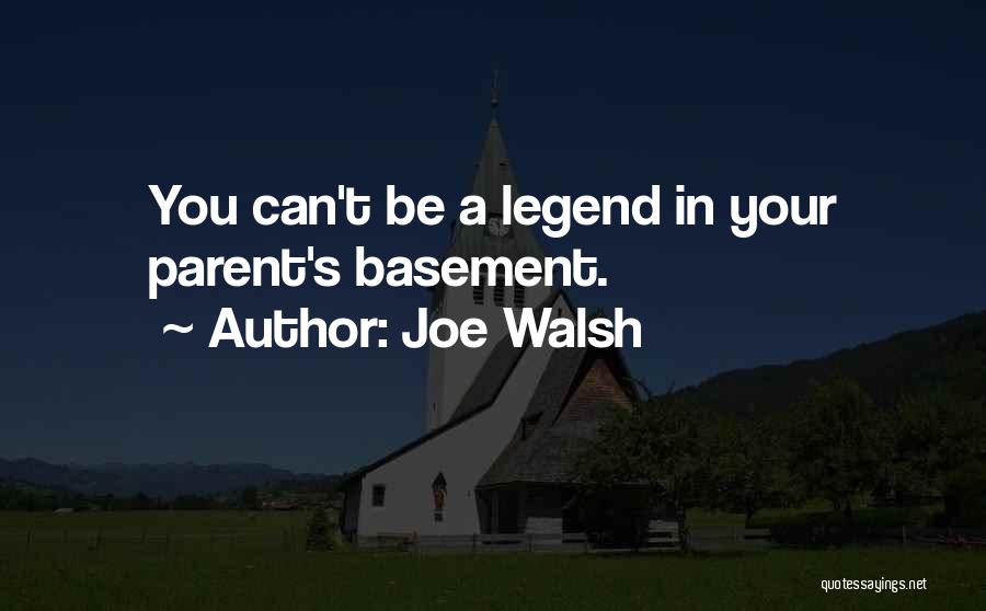 Legend Quotes By Joe Walsh