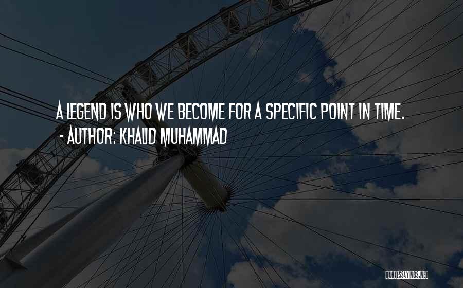 Legend Quotes By Khalid Muhammad