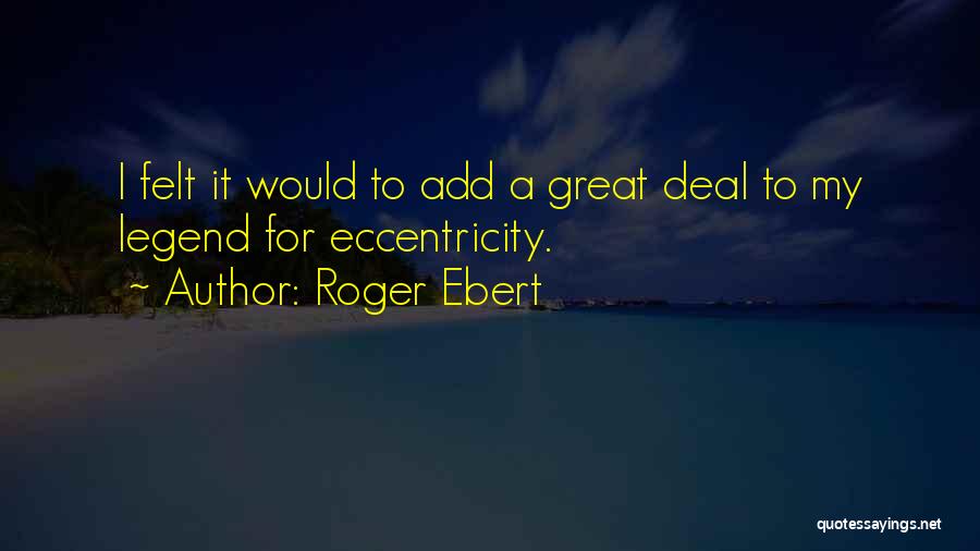 Legend Quotes By Roger Ebert