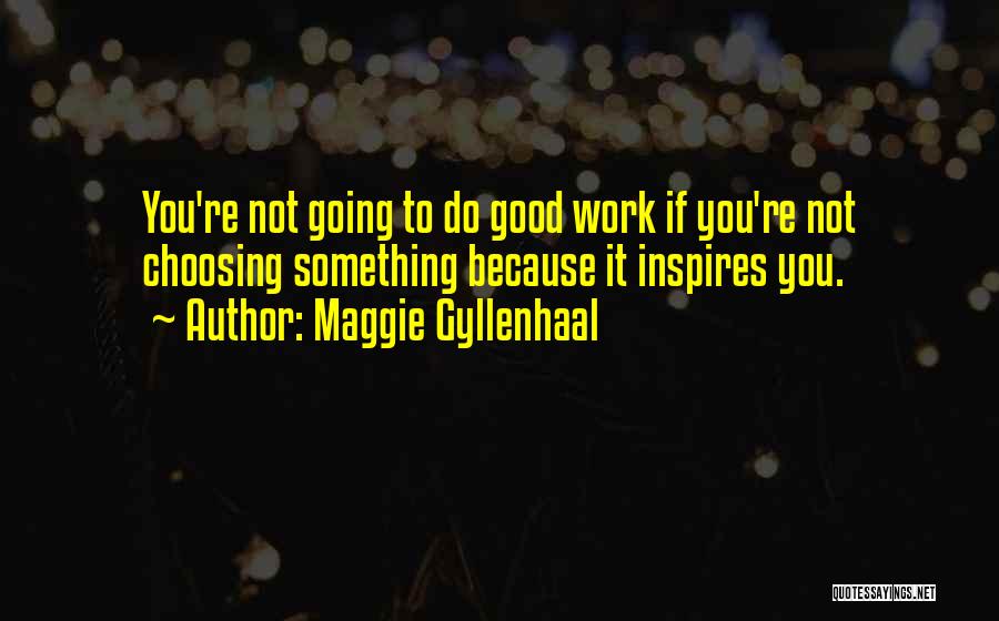 Legendei Quotes By Maggie Gyllenhaal