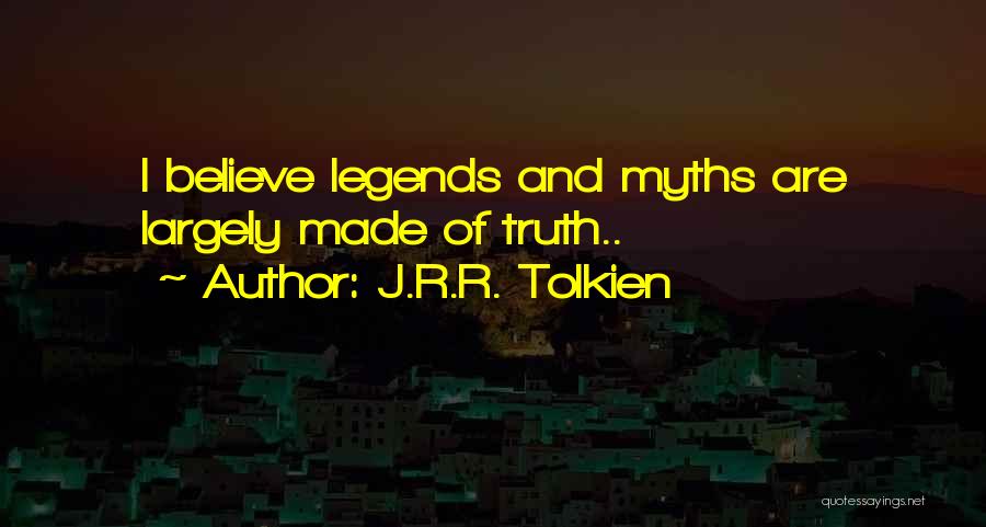 Legends And Myths Quotes By J.R.R. Tolkien