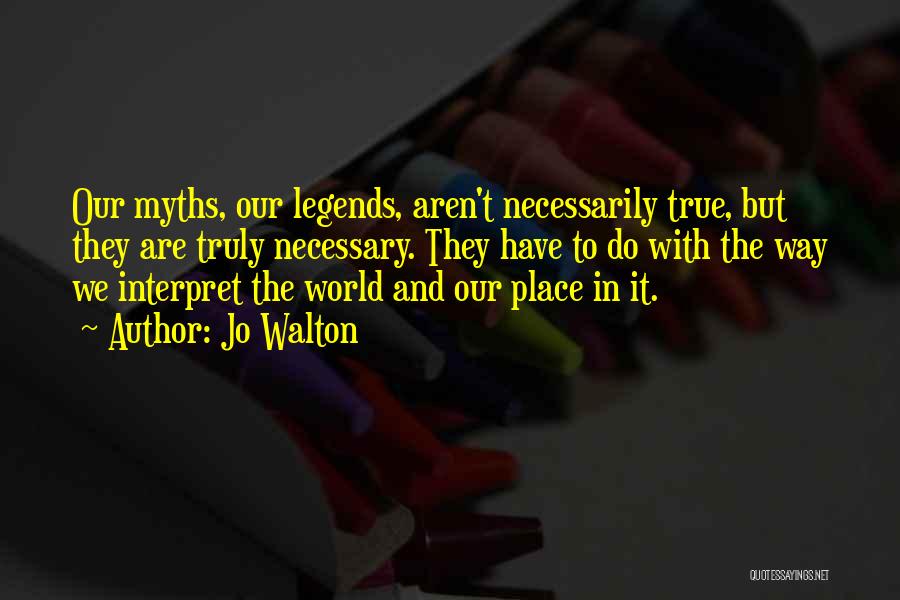 Legends And Myths Quotes By Jo Walton