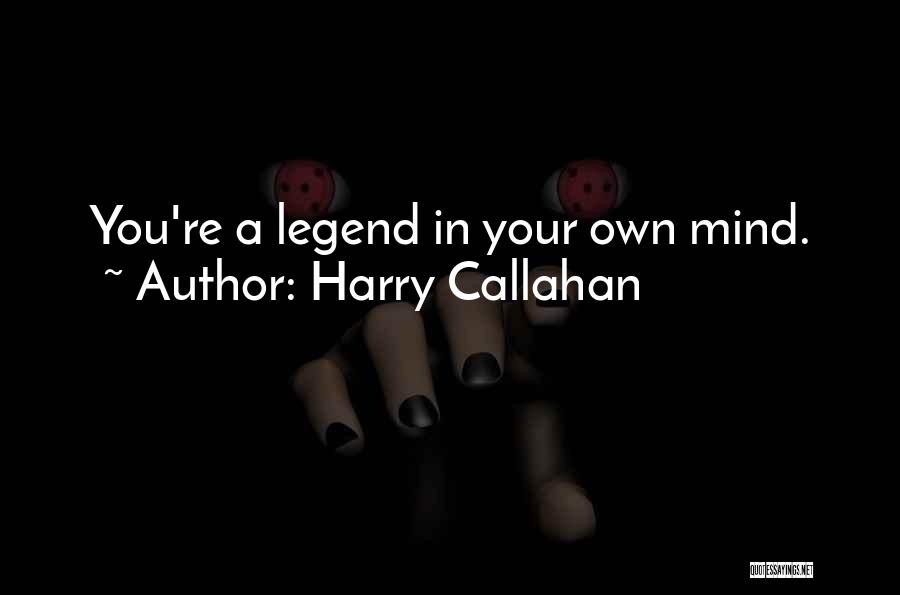 Legends Quotes By Harry Callahan