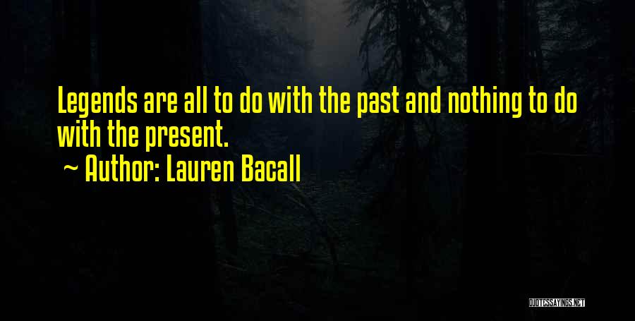 Legends Quotes By Lauren Bacall