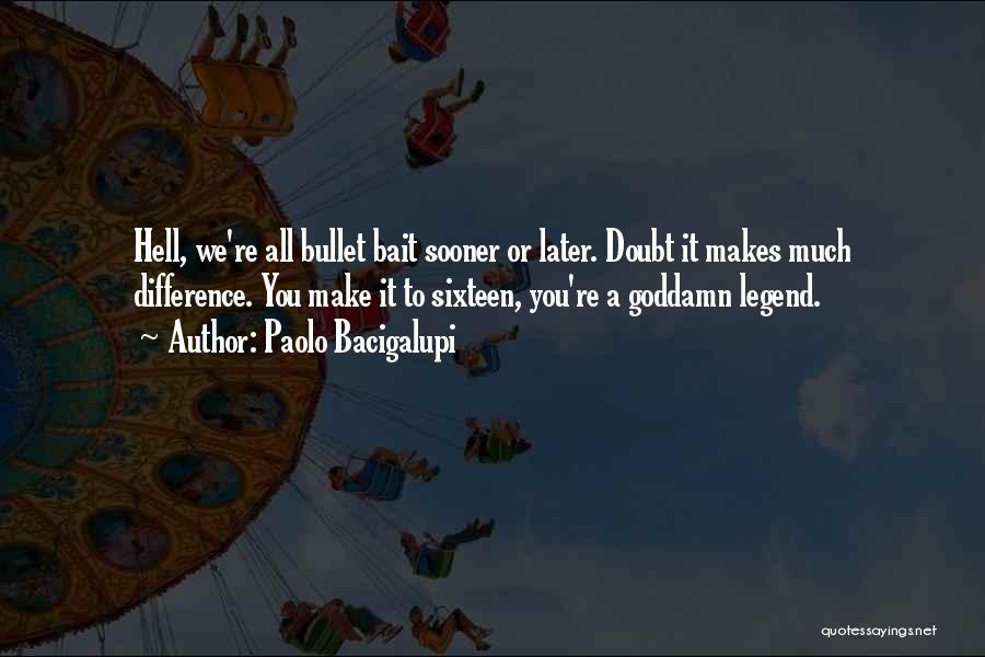 Legends Quotes By Paolo Bacigalupi