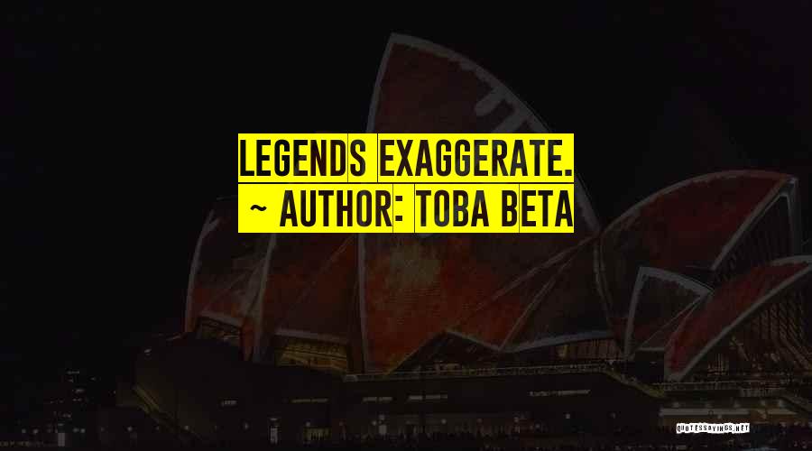 Legends Quotes By Toba Beta