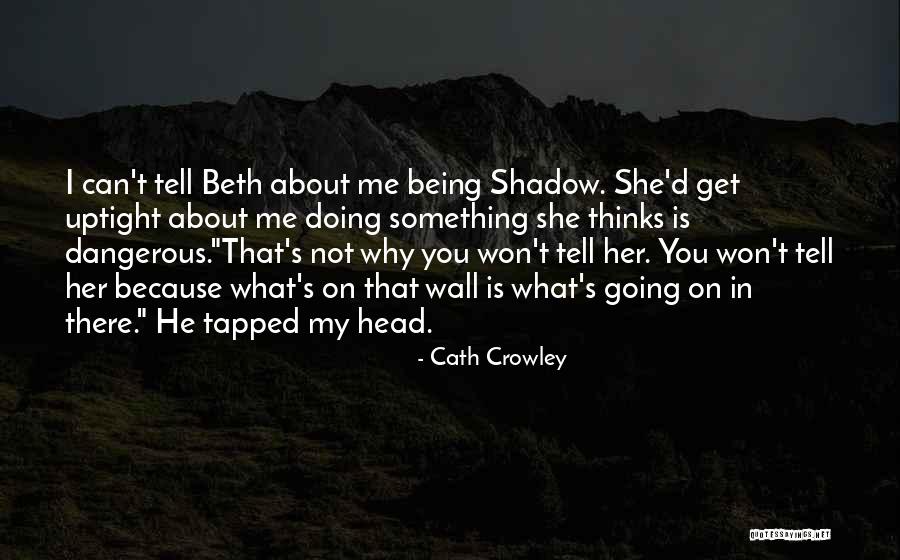 Leggiest Female Quotes By Cath Crowley Leggiest Female Quotes By Cath Crowley