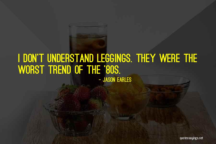 Leggings Quotes By Jason Earles Leggings Quotes By Jason Earles