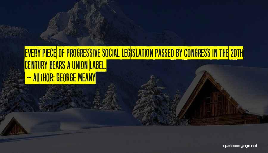 Legislation Quotes By George Meany