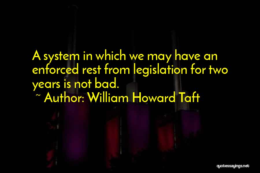 Legislation Quotes By William Howard Taft