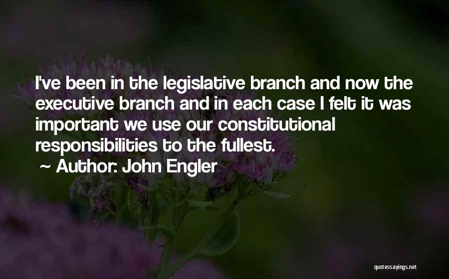 Legislative Branch Quotes By John Engler