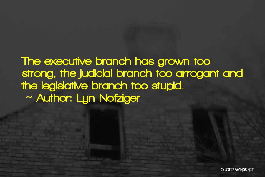 Legislative Branch Quotes By Lyn Nofziger