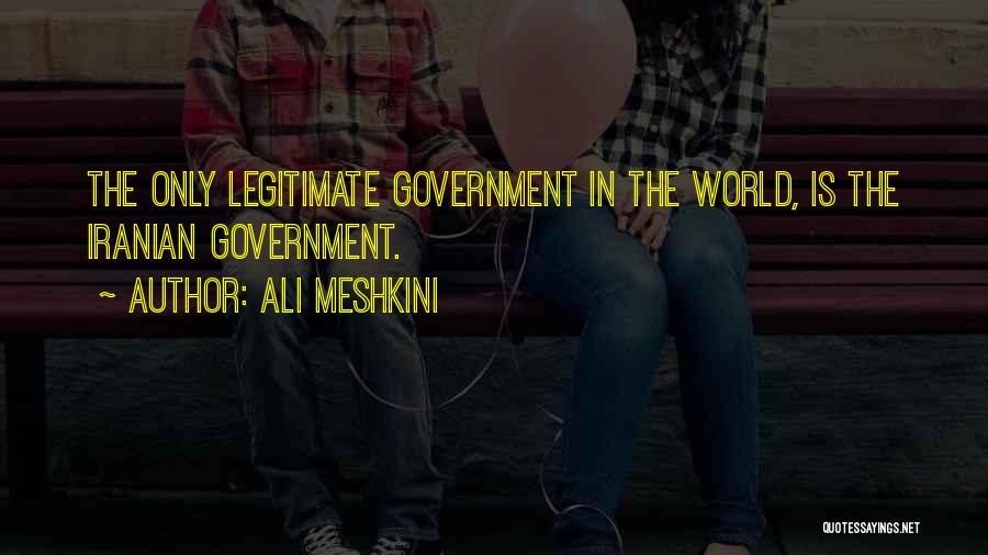 Legitimate Government Quotes By Ali Meshkini