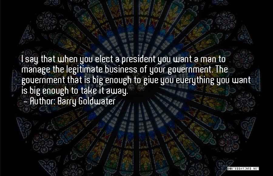 Legitimate Government Quotes By Barry Goldwater