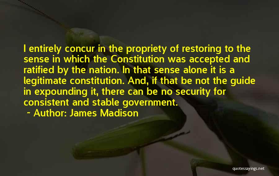Legitimate Government Quotes By James Madison