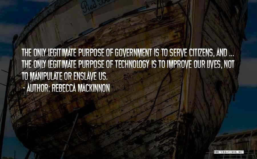 Legitimate Government Quotes By Rebecca MacKinnon