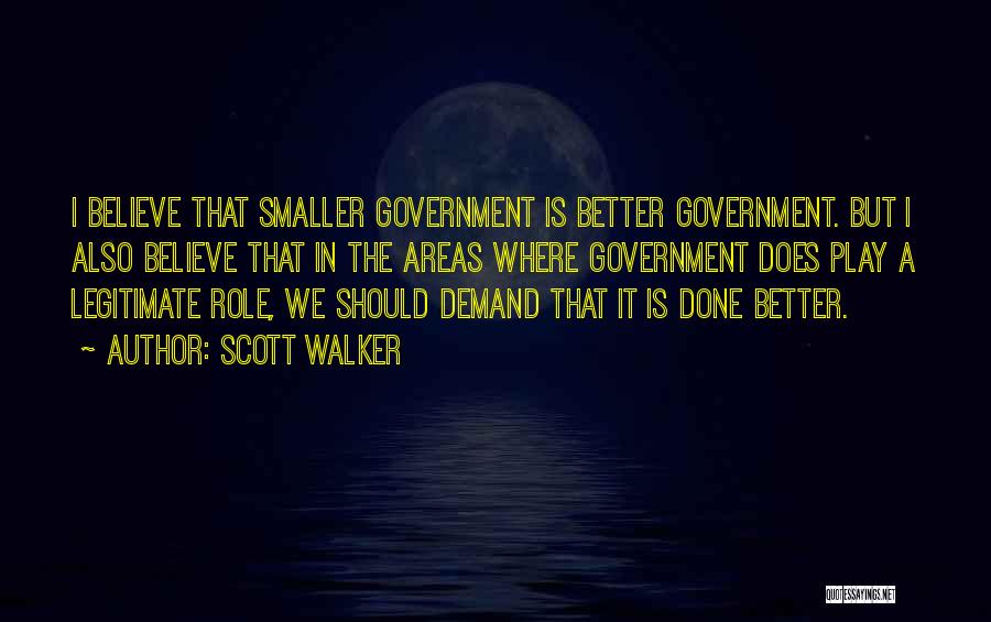 Legitimate Government Quotes By Scott Walker