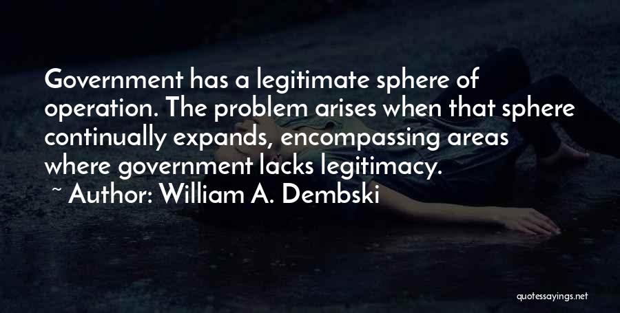 Legitimate Government Quotes By William A. Dembski