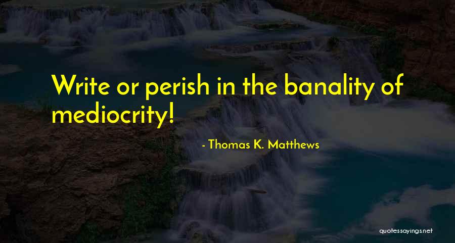 Legore Boys Quotes By Thomas K. Matthews Legore Boys Quotes By Thomas K. Matthews