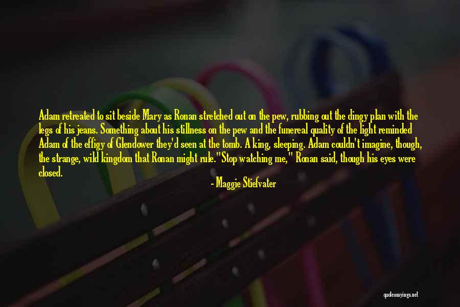 Legs Closed Quotes By Maggie Stiefvater Legs Closed Quotes By Maggie Stiefvater