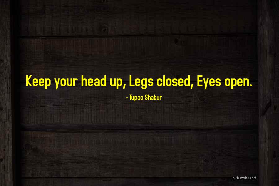 Legs Closed Quotes By Tupac Shakur Legs Closed Quotes By Tupac Shakur