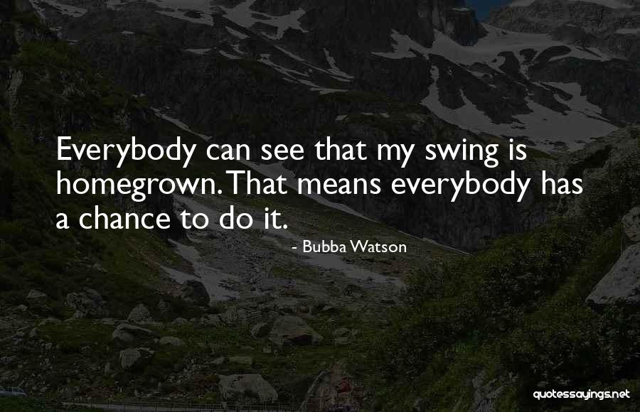 Lehlohonolo Majoro Quotes By Bubba Watson Lehlohonolo Majoro Quotes By Bubba Watson