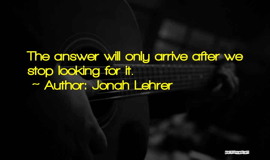 Lehrer Quotes By Jonah Lehrer