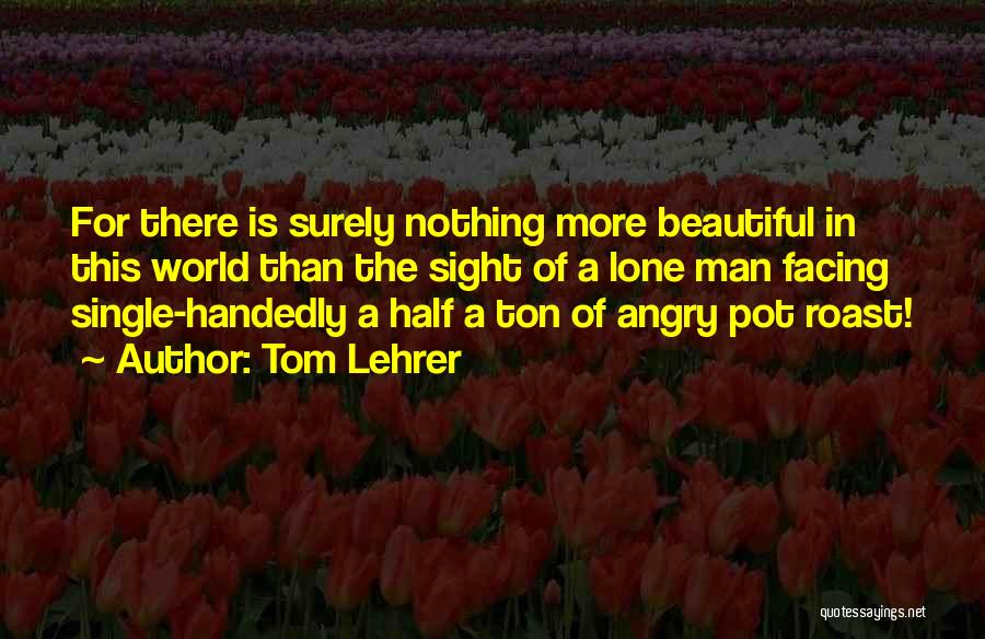 Lehrer Quotes By Tom Lehrer