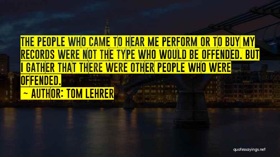 Lehrer Quotes By Tom Lehrer