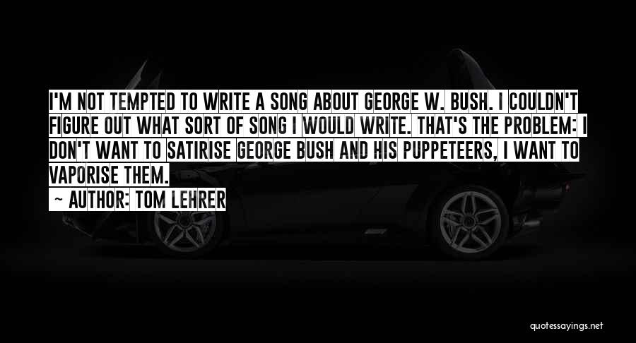 Lehrer Quotes By Tom Lehrer