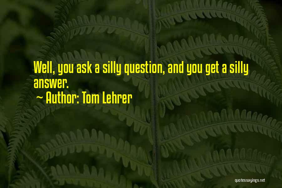 Lehrer Quotes By Tom Lehrer