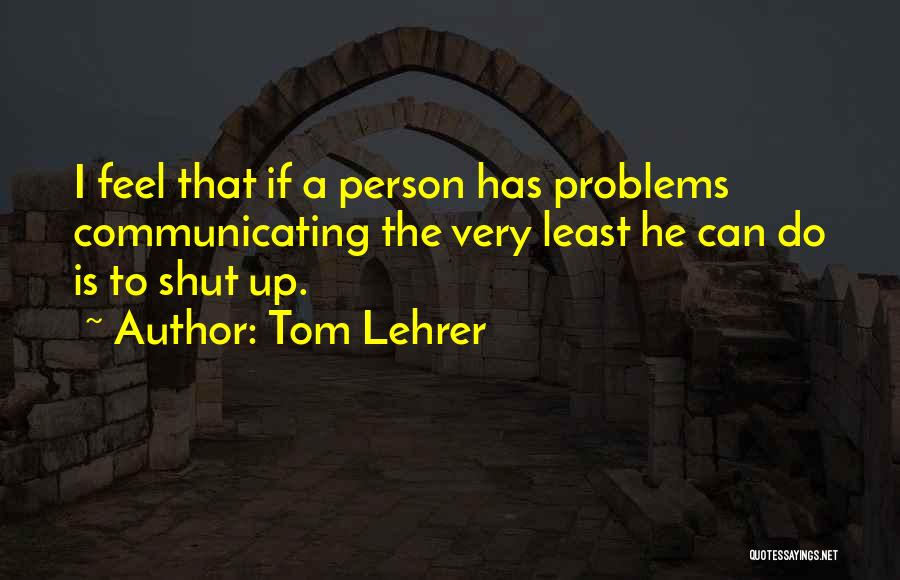 Lehrer Quotes By Tom Lehrer