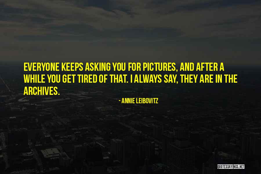 Leibovitz Annie Quotes By Annie Leibovitz Leibovitz Annie Quotes By Annie Leibovitz