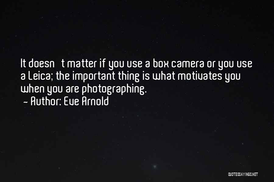 Leica Camera Quotes By Eve Arnold