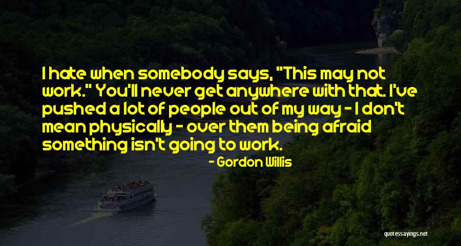 Leicy Sposito Quotes By Gordon Willis Leicy Sposito Quotes By Gordon Willis