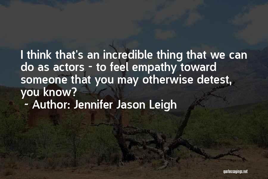 Leigh Quotes By Jennifer Jason Leigh