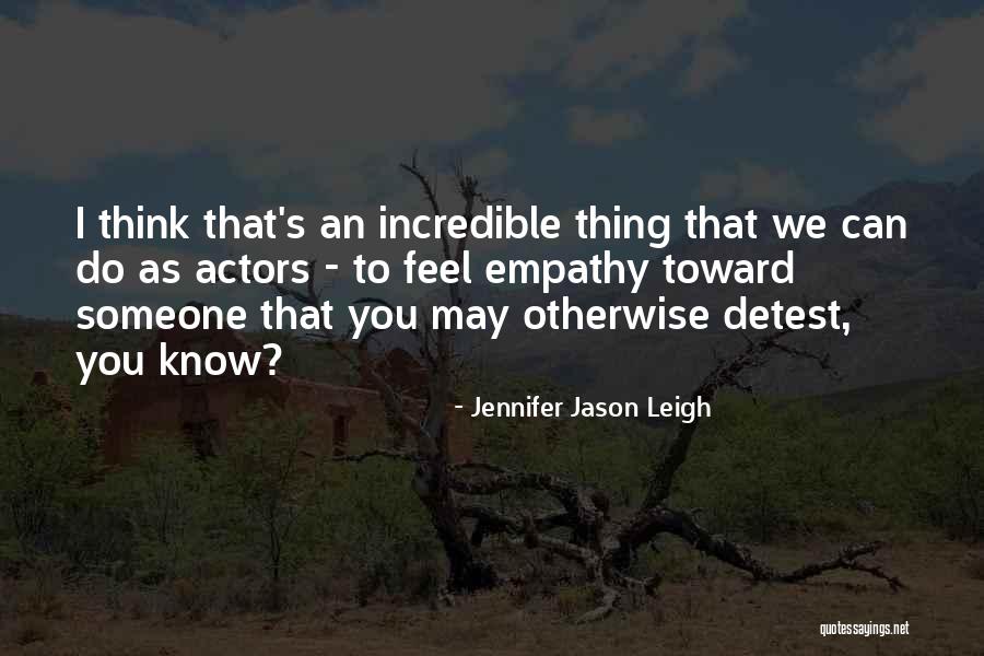 Leigh Quotes By Jennifer Jason Leigh