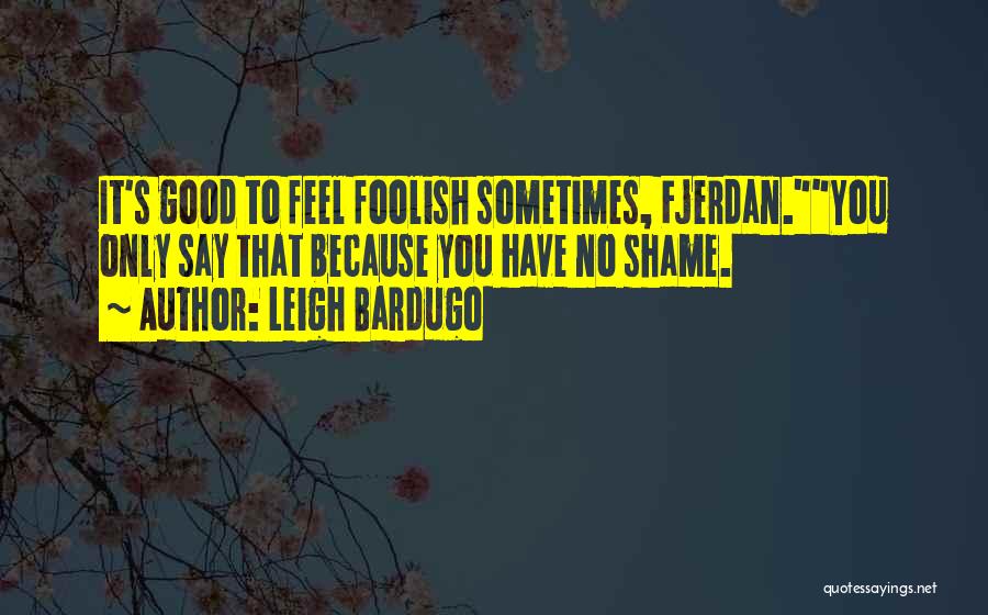Leigh Quotes By Leigh Bardugo