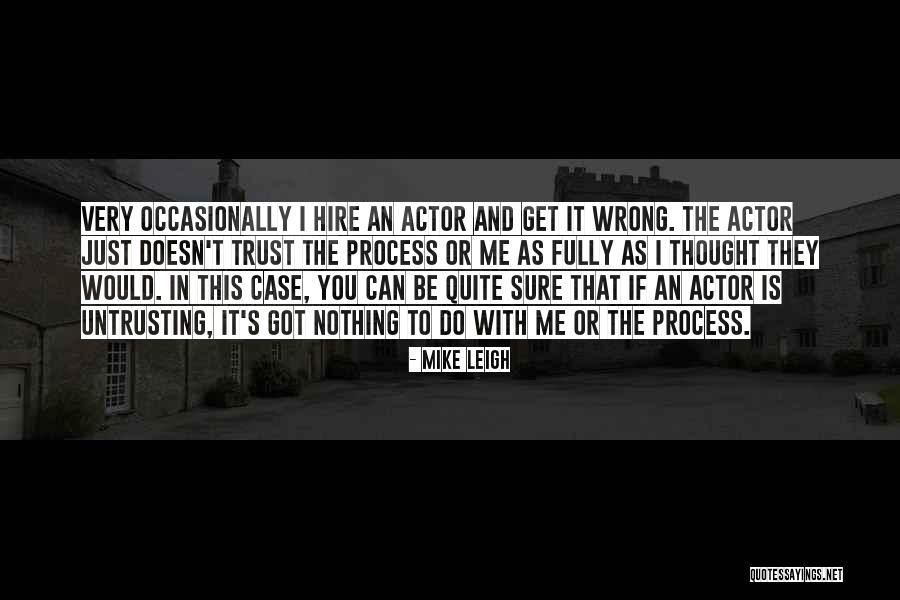 Leigh Quotes By Mike Leigh